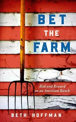 Bet the Farm : Les dollars et le sens de la production alimentaire en Amérique - Bet the Farm: The Dollars and Sense of Growing Food in America