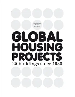 Projets immobiliers mondiaux : 25 bâtiments depuis 1980 - Global Housing Projects: 25 Buildings Since 1980
