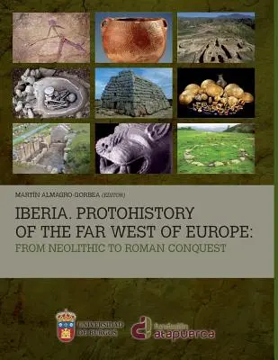 Iberia. Protohistoire de l'extrême ouest de l'Europe : Du néolithique à la conquête romaine - Iberia. Protohistory of the Far West of Europe: From Neolithic to Roman Conquest