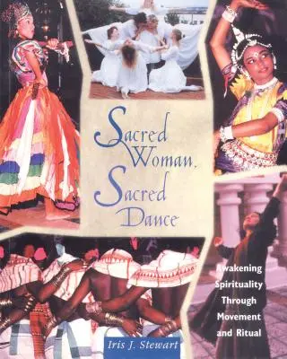 Femme sacrée, danse sacrée : L'éveil à la spiritualité par le mouvement et le rituel - Sacred Woman, Sacred Dance: Awakening Spirituality Through Movement and Ritual