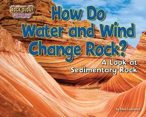 Comment l'eau et le vent modifient-ils les roches : un regard sur les roches sédimentaires - How Do Water and Wind Change Rock?: A Look at Sedimentary Rock