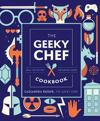 The Geeky Chef Cookbook, 4 : Real-Life Recipes for Fantasy Foods (Le livre de cuisine du chef geek, 4 : Recettes réelles pour des aliments fantastiques) - The Geeky Chef Cookbook, 4: Real-Life Recipes for Fantasy Foods