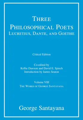 Trois poètes philosophiques : Lucrèce, Dante et Goethe, édition critique, Volume 8 : Volume VIII - Three Philosophical Poets: Lucretius, Dante, and Goethe, critical edition, Volume 8: Volume VIII