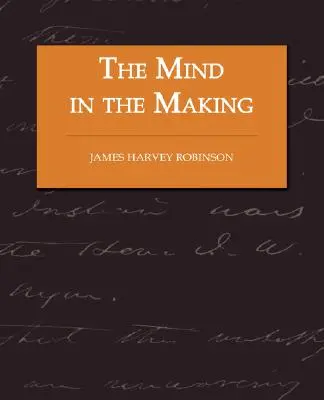 L'esprit en devenir - La relation entre l'intelligence et la réforme sociale - The Mind in the Making - The Relation of Intelligence to Social Reform