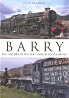 Barry : L'histoire du chantier et de ses locomotives - Barry: The  History of the Yard and its Locomotives