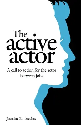 L'acteur actif : Un appel à l'action pour l'acteur entre deux emplois - The Active Actor: A call to action for the actor between jobs