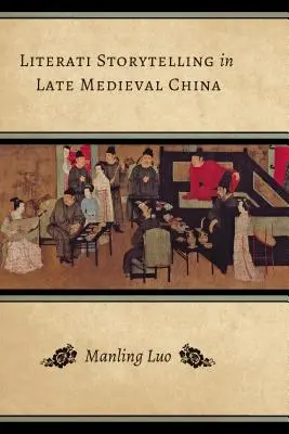 Les contes littéraires dans la Chine médiévale tardive - Literati Storytelling in Late Medieval China