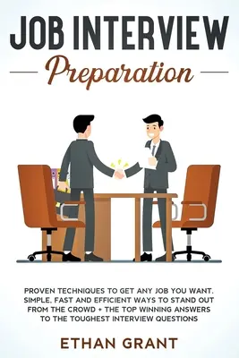 Préparation à l'entretien d'embauche : Techniques éprouvées pour obtenir l'emploi que vous voulez : moyens simples, rapides et efficaces pour se démarquer de la foule + Les meilleurs gagnants - Job Interview Preparation: Proven Techniques to Get Any Job You Want: Simple, Fast and Efficient Ways to Stand Out from The Crowd + The Top Winni