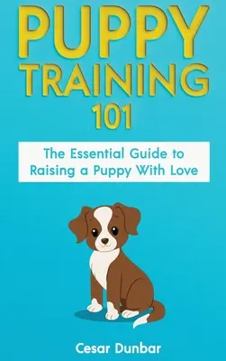 L'éducation des chiots 101 : Le guide essentiel pour élever un chiot avec amour. Le monde de l'éducation et de la formation des chiots est en pleine mutation. - Puppy Training 101: The Essential Guide to Raising a Puppy With Love. Train Your Puppy and Raise the Perfect Dog Through Potty Training, H