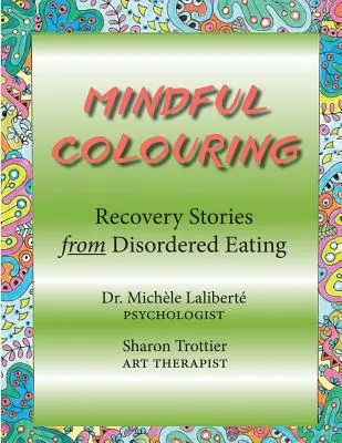 Coloriage en pleine conscience : Récits de guérison de troubles alimentaires - Mindful Colouring: Recovery Stories from Disordered Eating