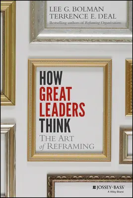 Comment pensent les grands leaders : l'art du recadrage - How Great Leaders Think: The Art of Reframing