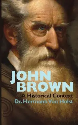 John Brown : Un essai de Hermann Von Holst - John Brown: An Essay by Hermann Von Holst