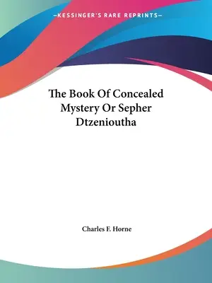 Le livre du mystère caché ou Sepher Dtzenioutha - The Book Of Concealed Mystery Or Sepher Dtzenioutha