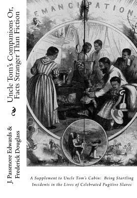 Les compagnons de l'oncle Tom ou des faits plus étranges que la fiction : Un supplément à La Case de l'oncle Tom : Les Incidents surprenants de la vie de célèbres fugitifs - Uncle Tom's Companions Or, Facts Stranger Than Fiction: A Supplement to Uncle Tom's Cabin: Being Startling Incidents in the Lives of Celebrated Fugiti