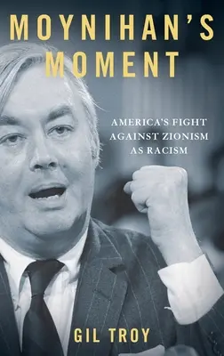 Le moment Moynihan : La lutte de l'Amérique contre le sionisme en tant que racisme - Moynihan's Moment: America's Fight Against Zionism as Racism