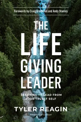 Le leader qui donne la vie : Apprendre à diriger à partir de son moi le plus authentique - The Life-Giving Leader: Learning to Lead from Your Truest Self