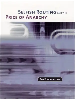 Le routage égoïste et le prix de l'anarchie - Selfish Routing and the Price of Anarchy