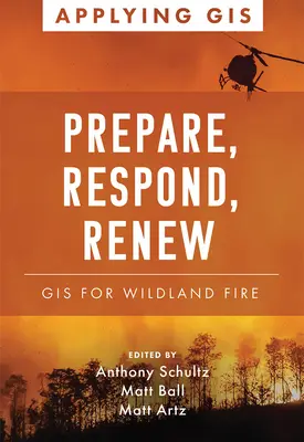 Préparer, réagir, renouveler : les SIG pour les incendies de forêt - Prepare, Respond, Renew: GIS for Wildland Fire