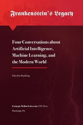 L'héritage de Frankenstein : Quatre conversations sur l'intelligence artificielle, l'apprentissage automatique et le monde moderne - Frankenstein's Legacy: Four Conversations about Artificial Intelligence, Machine Learning, and the Modern World