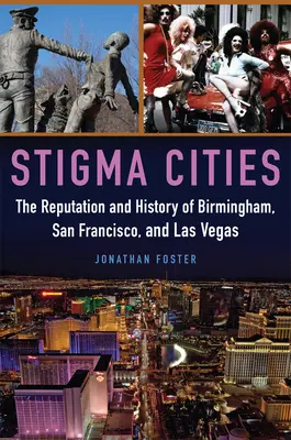 Villes stigmatisées : La réputation et l'histoire de Birmingham, San Francisco et Las Vegas - Stigma Cities: The Reputation and History of Birmingham, San Francisco, and Las Vegas