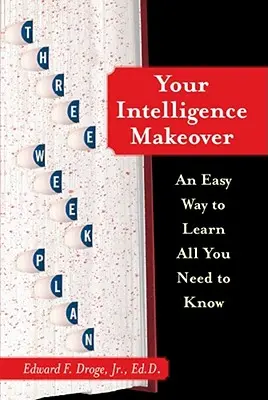 Your Intelligence Makeover : Un moyen facile d'apprendre tout ce que vous devez savoir - Your Intelligence Makeover: An Easy Way to Learn All You Need to Know