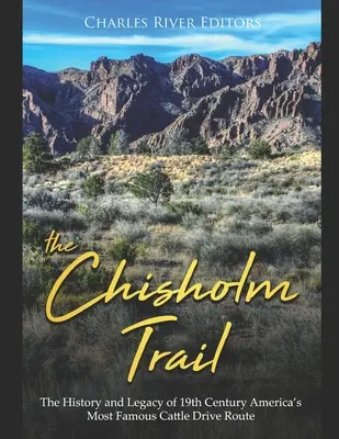 La piste Chisholm : L'histoire et l'héritage de la route du bétail la plus célèbre d'Amérique au 19e siècle - The Chisholm Trail: The History and Legacy of 19th Century America's Most Famous Cattle Drive Route