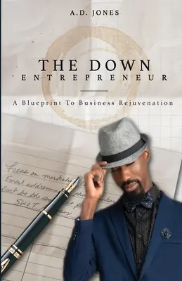 L'entrepreneur en panne : Un plan de rajeunissement de l'entreprise - The Down Entrepreneur: A Blueprint to Business Rejuvenation