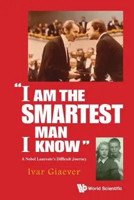 Je suis l'homme le plus intelligent que je connaisse » : Le parcours difficile d'un lauréat du prix Nobel ». - I am the Smartest Man I Know