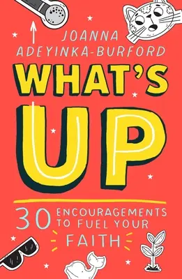 Quoi de neuf : 30 encouragements pour nourrir votre foi - What's Up: 30 Encouragements to Fuel Your Faith