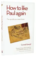 Comment aimer Paul à nouveau : L'apôtre que vous n'avez jamais connu - How to Like Paul Again: The Apostle you never knew