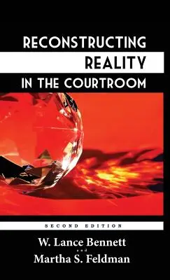 Reconstruire la réalité dans la salle d'audience : Justice et jugement dans la culture américaine - Reconstructing Reality in the Courtroom: Justice and Judgment in American Culture