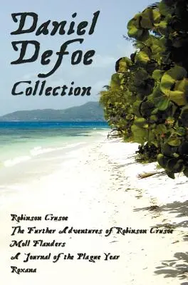 Collection Daniel Defoe (non abrégée) : Robinson Crusoé, Les Autres Aventures de Robinson Crusoé, Moll Flanders, Journal de l'année de la peste et Roxa - Daniel Defoe Collection (Unabridged): Robinson Crusoe, the Further Adventures of Robinson Crusoe, Moll Flanders, a Journal of the Plague Year and Roxa