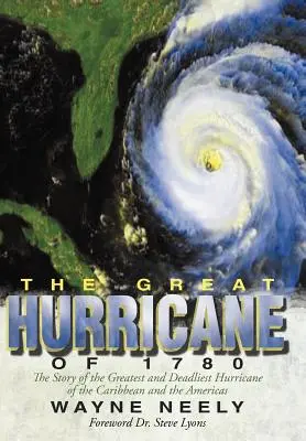Le grand ouragan de 1780 : L'histoire du plus grand et du plus meurtrier des ouragans des Caraïbes et des Amériques - The Great Hurricane of 1780: The Story of the Greatest and Deadliest Hurricane of the Caribbean and the Americas