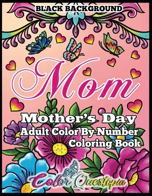 Livre de coloriage pour la fête des mères - Maman - Adulte Colorier par numéro Fond noir : 35 images relaxantes en gros caractères pour des mamans incroyables - Mother's Day Coloring Book - Mom- Adult Color by Number BLACK BACKGROUND: 35 Large Print Relaxing Images for Incredible Moms