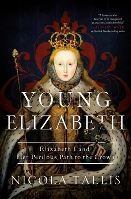 La jeune Elizabeth : Elizabeth I et son chemin périlleux vers la couronne - Young Elizabeth: Elizabeth I and Her Perilous Path to the Crown