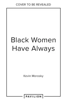Black Women Always : Conversations sur la vie, la culture et la créativité - Black Women Always: Conversations on Life, Culture and Creativity