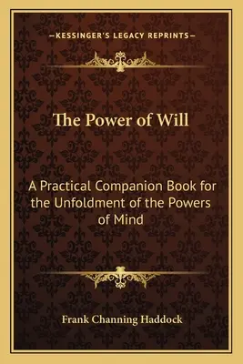 Le pouvoir de la volonté : Un livre d'accompagnement pratique pour l'épanouissement des pouvoirs de l'esprit - The Power of Will: A Practical Companion Book for the Unfoldment of the Powers of Mind