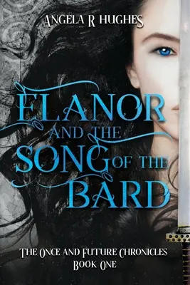 Elanor et le chant du barde : Les Chroniques du passé et du futur, Livre 1 : Les Chroniques du passé et du futur, Livre 1 - Elanor and the Song of the Bard: The Once and Future Chronicles, Book 1: The Once & Future Chronicles, Book 1