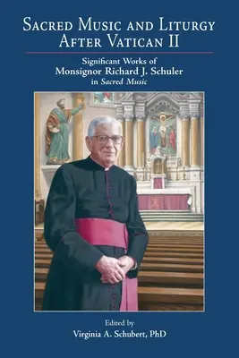 Musique sacrée et liturgie après Vatican II : Œuvres significatives de Monseigneur Richard J. Schuler dans le domaine de la musique sacrée - Sacred Music and Liturgy After Vatican II: Significant Works of Monsignor Richard J. Schuler in Sacred Music