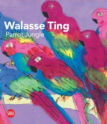 Walasse Ting : La jungle des perroquets - Walasse Ting: Parrot Jungle