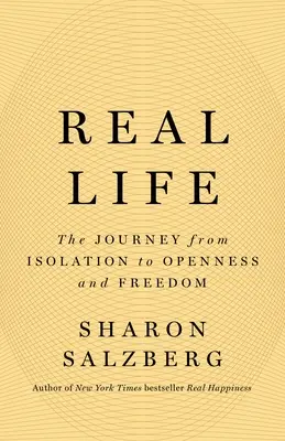 La vraie vie : Le voyage de l'isolement à l'ouverture et à la liberté - Real Life: The Journey from Isolation to Openness and Freedom