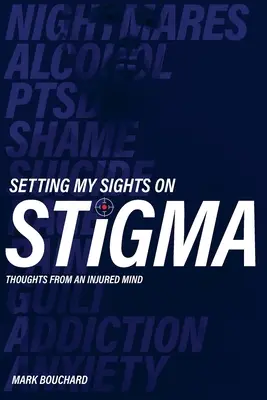 La stigmatisation en ligne de mire : réflexions d'un esprit blessé - Setting My Sights On Stigma: Thoughts From An Injured Mind