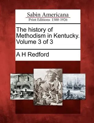 L'histoire du méthodisme au Kentucky. Volume 3 de 3 - The history of Methodism in Kentucky. Volume 3 of 3