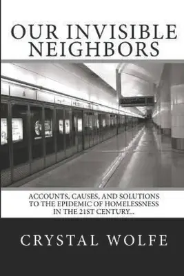 Nos voisins invisibles : Comptes, causes et solutions à l'épidémie de sans-abrisme - Our Invisible Neighbors: Accounts, Causes, and Solutions to the Epidemic of Homelessness