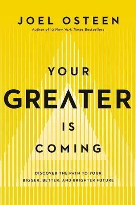 Votre plus grand est à venir : Découvrez le chemin vers un avenir plus grand, plus beau et plus lumineux - Your Greater Is Coming: Discover the Path to Your Bigger, Better, and Brighter Future