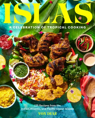 Islas : Une célébration de la cuisine tropicale - 125 recettes des îles de l'océan Indien, de l'océan Atlantique et de l'océan Pacifique - Islas: A Celebration of Tropical Cooking--125 Recipes from the Indian, Atlantic, and Pacific Ocean Islands