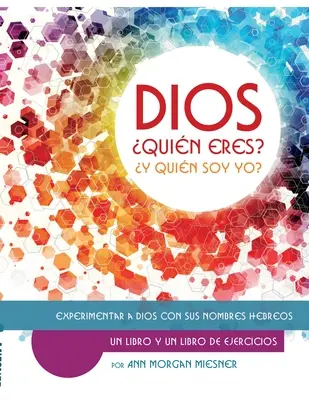 DIOS Quin Esres ? Y Quin Soy Yo ? Experimentar a Dios con sus Nombres Hebreos - DIOS Quin Esres? Y Quin Soy Yo?: Experimentar a Dios con sus Nombres Hebreos