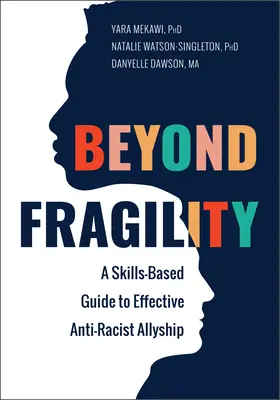 Au-delà de la fragilité : Un guide basé sur les compétences pour un allié antiraciste efficace - Beyond Fragility: A Skills-Based Guide to Effective Anti-Racist Allyship