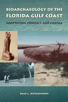 Bioarchéologie de la côte du Golfe de Floride : Adaptation, conflit et changement - Bioarchaeology of the Florida Gulf Coast: Adaptation, Conflict, and Change