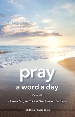 Prier un mot par jour Volume 1 : Se connecter à Dieu un mot à la fois - Pray a Word a Day Volume 1: Connecting with God One Word at a Time